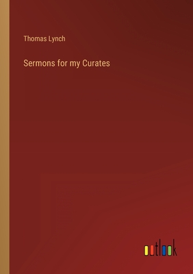 Sermons for my Curates - Lynch, Thomas