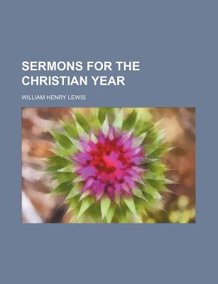 Sermons for the Christian Year - Lewis, William Henry