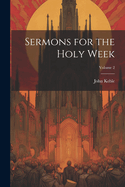 Sermons for the Holy Week; Volume 2