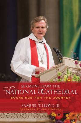 Sermons from the National Cathedral: Soundings for the Journey - Lloyd, Samuel T, and Meacham, Jon (Foreword by)