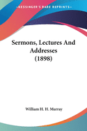 Sermons, Lectures And Addresses (1898)