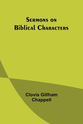 Sermons on Biblical Characters - Chappell, Clovis Gillham