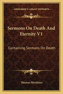 Sermons on Death and Eternity V1: Containing Sermons on Death