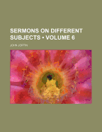 Sermons On Different Subjects; Volume 6