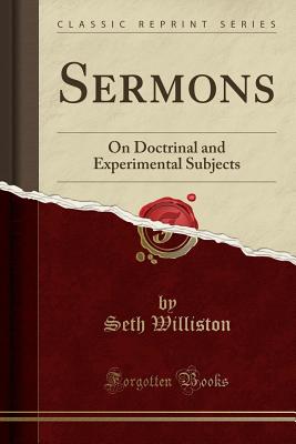 Sermons: On Doctrinal and Experimental Subjects (Classic Reprint) - Williston, Seth