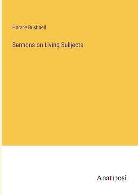 Sermons on Living Subjects - Bushnell, Horace