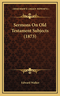 Sermons on Old Testament Subjects (1873)