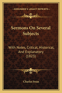 Sermons on Several Subjects: With Notes, Critical, Historical, and Explanatory (1823)