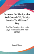 Sermons On The Epistles And Gospels V2, Trinity Sunday To All Saints' Day: For The Sundays And Holy Days Throughout The Year (1882)