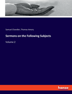 Sermons on the Following Subjects: Volume 2
