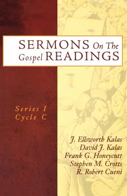 Sermons On The Gospel Readings: Series I Cycle C - Kalas, J Ellsworth, and Kalas, David J, and Honeycutt, Frank G