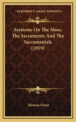 Sermons on the Mass, the Sacraments and the Sacramentals (1919) - Flynn, Thomas