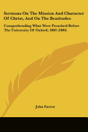 Sermons On The Mission And Character Of Christ, And On The Beatitudes: Comprehending What Were Preached Before The University Of Oxford, 1803 (1804)