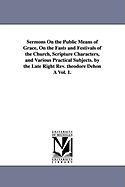 Sermons On the Public Means of Grace, On the Fasts and Festivals of the Church, Scripture Characters, and Various Practical Subjects. by the Late Right Rev. theodore Dehon  Vol. 1.