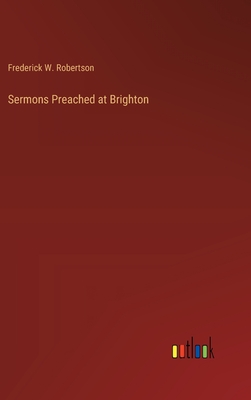 Sermons Preached at Brighton - Robertson, Frederick W