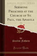 Sermons Preached at the Church of St. Paul, the Apostle, Vol. 6 (Classic Reprint)