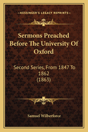 Sermons Preached Before the University of Oxford: Second Series, from 1847 to 1862