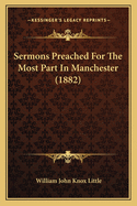 Sermons Preached for the Most Part in Manchester (1882)