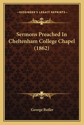 Sermons Preached In Cheltenham College Chapel (1862) - Butler, George