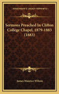 Sermons Preached in Clifton College Chapel, 1879-1883 (1883)