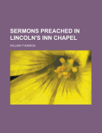 Sermons Preached in Lincoln's Inn Chapel