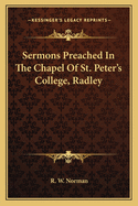 Sermons Preached in the Chapel of St. Peter's College, Radley