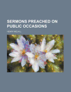 Sermons Preached on Public Occasions