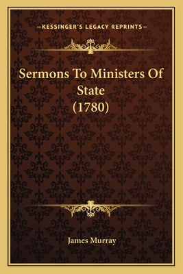 Sermons To Ministers Of State (1780) - Murray, James