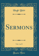 Sermons, Vol. 1 of 5 (Classic Reprint)