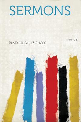 Sermons Volume 5 - 1718-1800, Blair Hugh