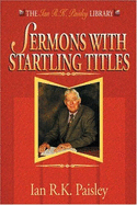 Sermons with Startling Titles - Paisley, Ian R K