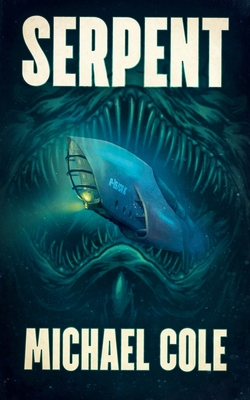 Serpent: A Deep Sea Thriller - Cole, Michael