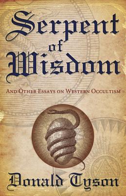 Serpent of Wisdom: And Other Essays on Western Occultism - Tyson, Donald