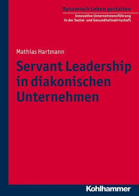 Servant Leadership in Diakonischen Unternehmen - Hartmann, Mathias