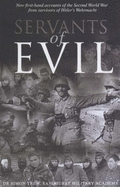Servants of Evil: New First-hand Accounts of the Second World War from the Survivors of Hitler's Wehrmacht