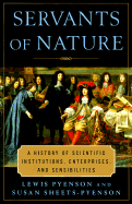 Servants of Nature: A History of Scientific Institutions, Enterprises, and Sensibilities
