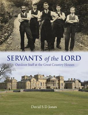 Servants of the Lord: Outdoor Staff at the Great Country Houses - Jones, David S. D.