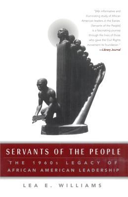 Servants of the People: The 1960's Legacy of African-American Leadership - Williams, Lea E.