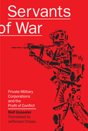 Servants of War: Private Military Corporations and the Profit of Conflict