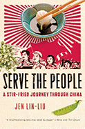 Serve the People: A Stir-Fried Journey Through China - Lin-Liu, Jen