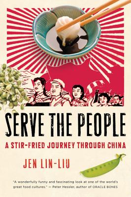 Serve the People: A Stir-Fried Journey Through China - Lin-Liu, Jen