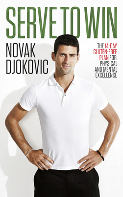 Serve To Win: Novak Djokovic's life story with diet, exercise and motivational tips - Djokovic, Novak