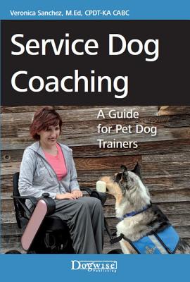 Service Dog Coaching: A Guide for Pet Dog Trainers - Sanchez, Veronica