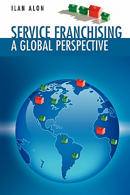 Service Franchising: A Global Perspective - Alon, Ilan