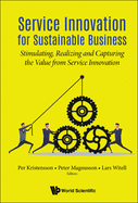 Service Innovation for Sustainable Business: Stimulating, Realizing and Capturing the Value from Service Innovation