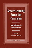 Service Learning Across the Curriculum: Case Applications in Higher Education