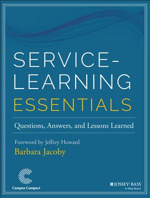 Service-Learning Essentials: Questions, Answers, and Lessons Learned - Jacoby, Barbara, and Howard, Jeffrey (Foreword by)