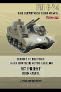 Service of the Piece 105-MM Howitzer Motor Carriage M7 Priest Field Manual: FM 6-74 - War Department