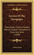 Service of the Synagogue: Tabernacles, Festival Prayers, with an English Translation in Prose and Verse (1908)