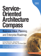 Service-Oriented Architecture Compass: Business Value, Planning, and Enterprise Roadmap